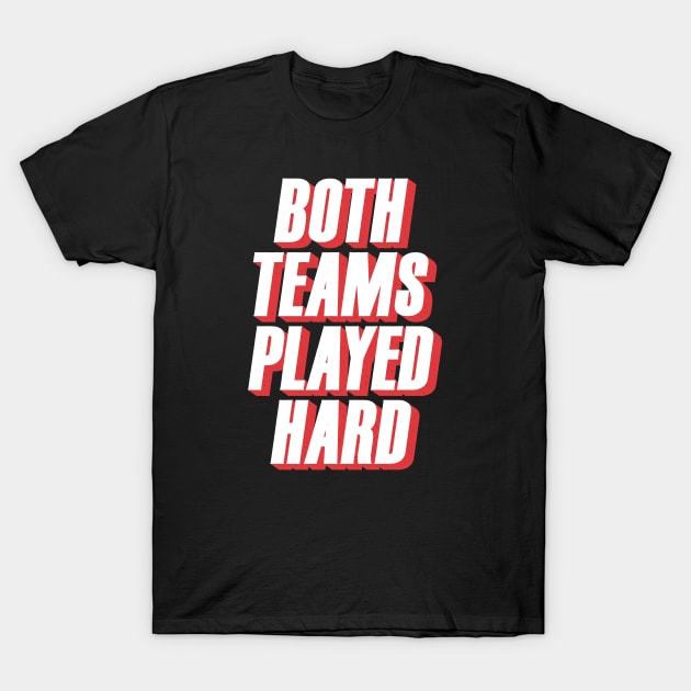 Both Teams Played Hard T-Shirt by Grid and Grind